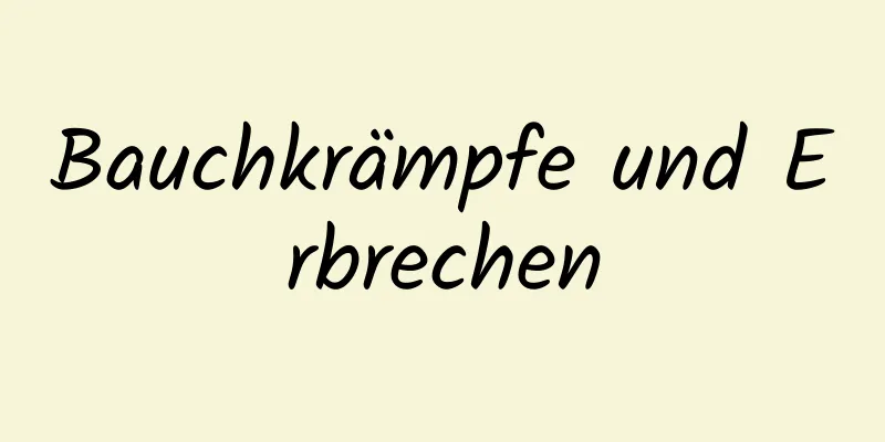 Bauchkrämpfe und Erbrechen