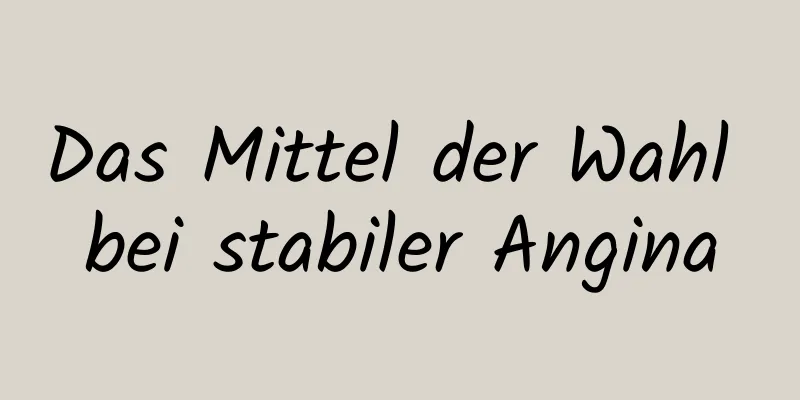 Das Mittel der Wahl bei stabiler Angina