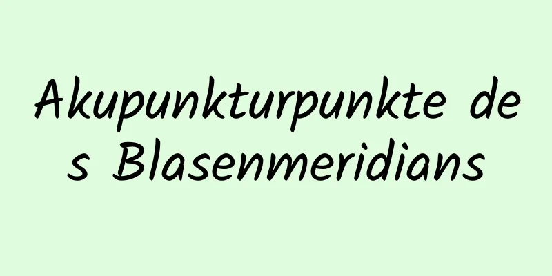 Akupunkturpunkte des Blasenmeridians