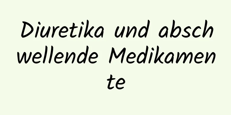 Diuretika und abschwellende Medikamente