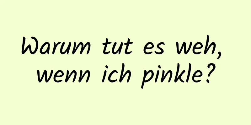 Warum tut es weh, wenn ich pinkle?