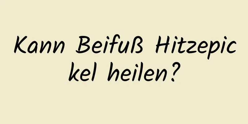 Kann Beifuß Hitzepickel heilen?