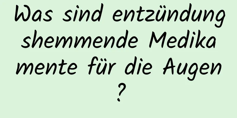 Was sind entzündungshemmende Medikamente für die Augen?