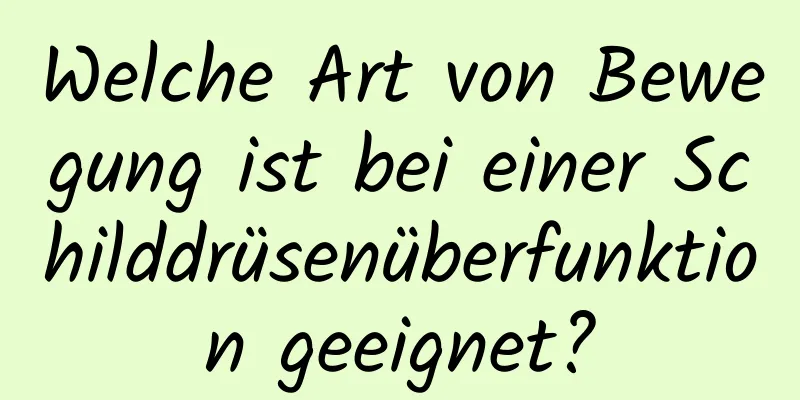 Welche Art von Bewegung ist bei einer Schilddrüsenüberfunktion geeignet?