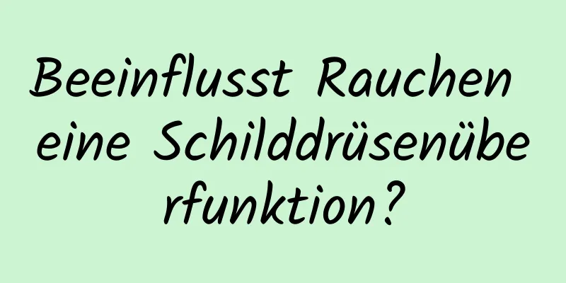 Beeinflusst Rauchen eine Schilddrüsenüberfunktion?