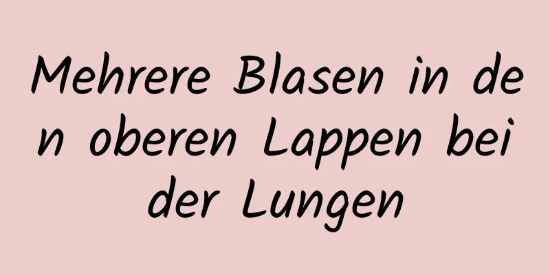 Mehrere Blasen in den oberen Lappen beider Lungen