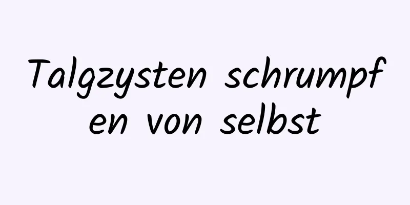 Talgzysten schrumpfen von selbst