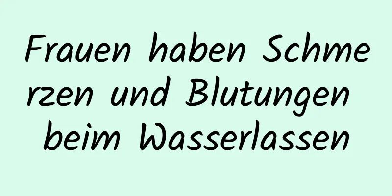 Frauen haben Schmerzen und Blutungen beim Wasserlassen