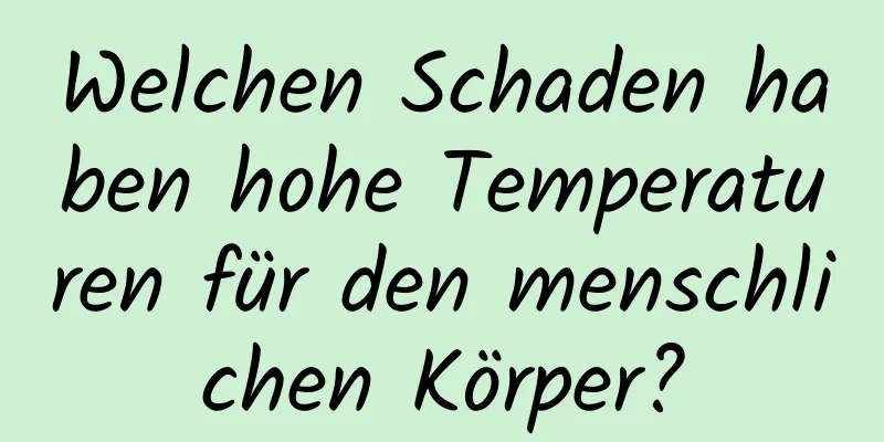 Welchen Schaden haben hohe Temperaturen für den menschlichen Körper?