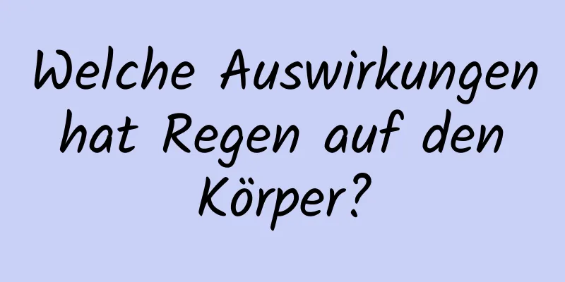 Welche Auswirkungen hat Regen auf den Körper?