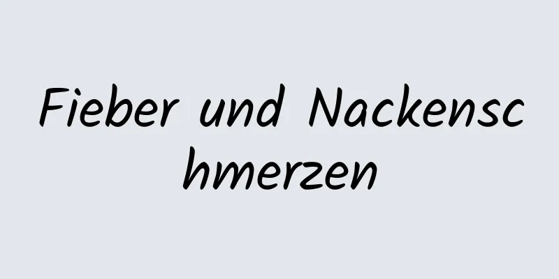 Fieber und Nackenschmerzen