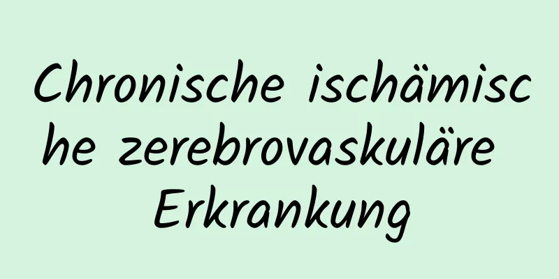 Chronische ischämische zerebrovaskuläre Erkrankung