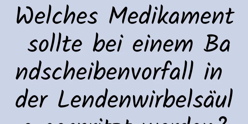 Welches Medikament sollte bei einem Bandscheibenvorfall in der Lendenwirbelsäule gespritzt werden?