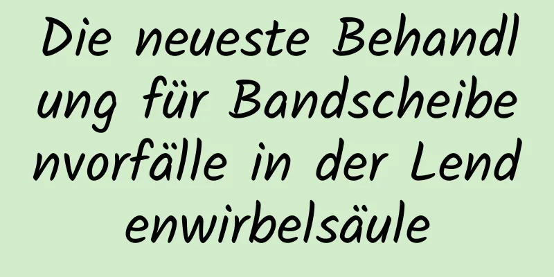 Die neueste Behandlung für Bandscheibenvorfälle in der Lendenwirbelsäule