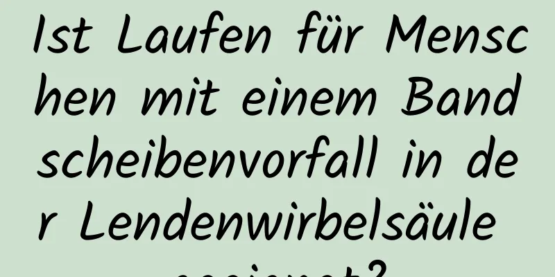 Ist Laufen für Menschen mit einem Bandscheibenvorfall in der Lendenwirbelsäule geeignet?