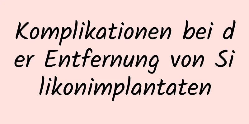 Komplikationen bei der Entfernung von Silikonimplantaten