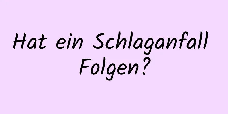 Hat ein Schlaganfall Folgen?