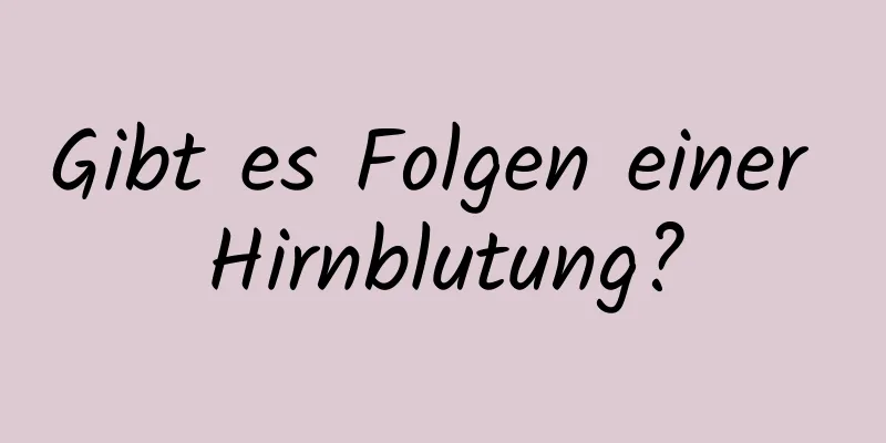 Gibt es Folgen einer Hirnblutung?