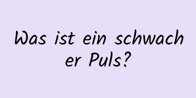 Was ist ein schwacher Puls?