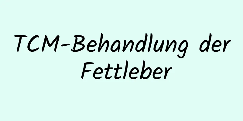 TCM-Behandlung der Fettleber