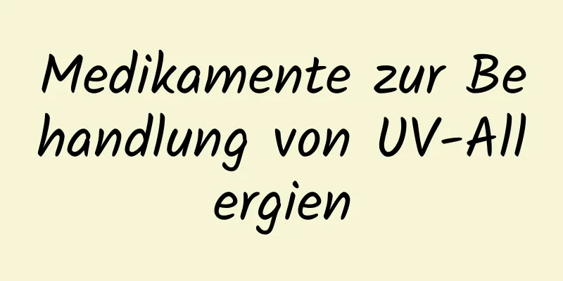 Medikamente zur Behandlung von UV-Allergien