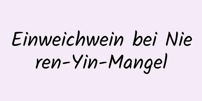 Einweichwein bei Nieren-Yin-Mangel