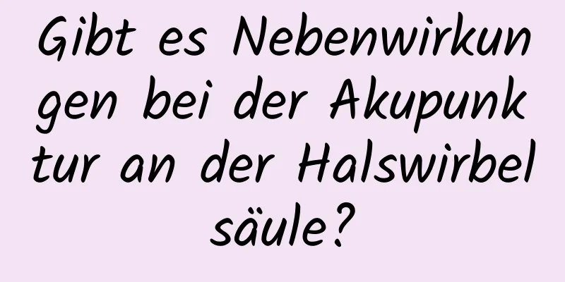 Gibt es Nebenwirkungen bei der Akupunktur an der Halswirbelsäule?