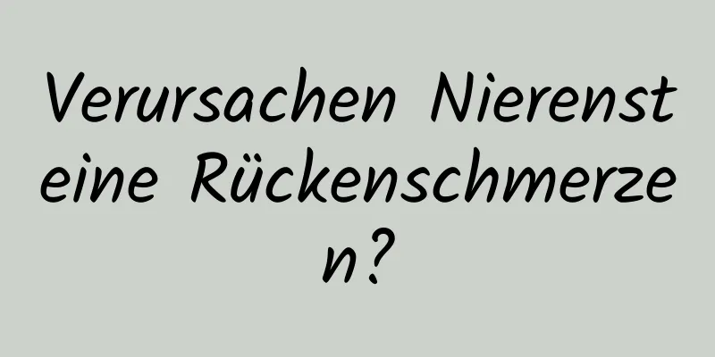 Verursachen Nierensteine ​​Rückenschmerzen?