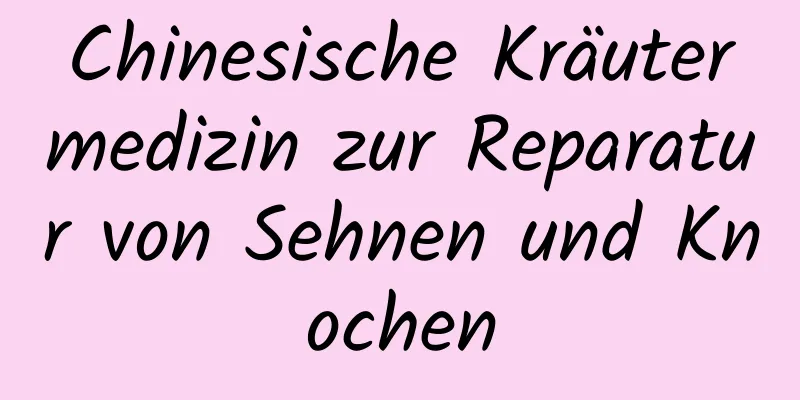 Chinesische Kräutermedizin zur Reparatur von Sehnen und Knochen