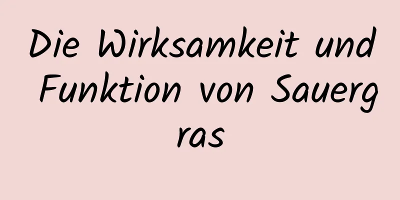 Die Wirksamkeit und Funktion von Sauergras