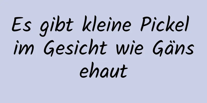 Es gibt kleine Pickel im Gesicht wie Gänsehaut