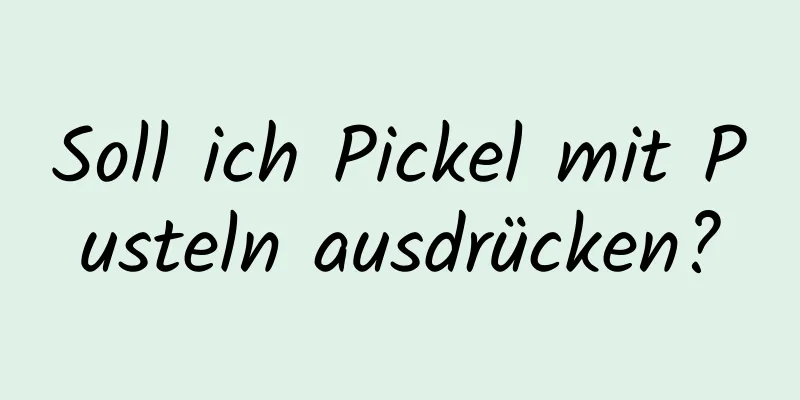 Soll ich Pickel mit Pusteln ausdrücken?