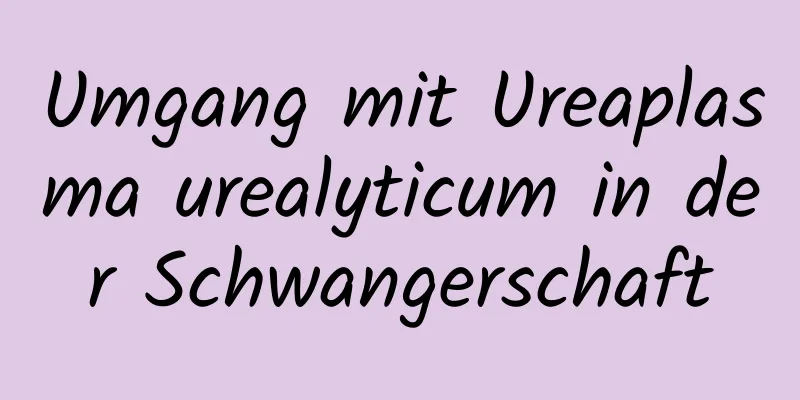 Umgang mit Ureaplasma urealyticum in der Schwangerschaft