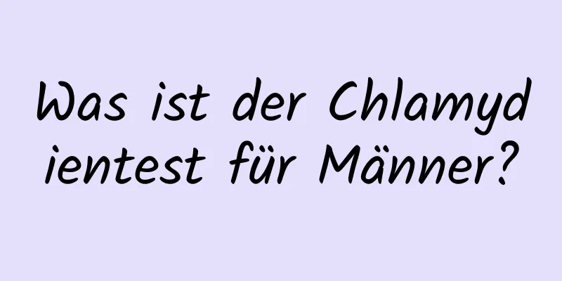 Was ist der Chlamydientest für Männer?