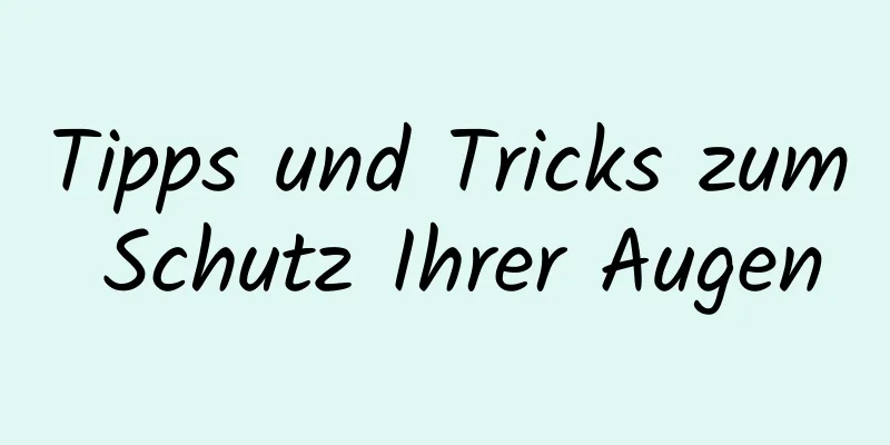 Tipps und Tricks zum Schutz Ihrer Augen