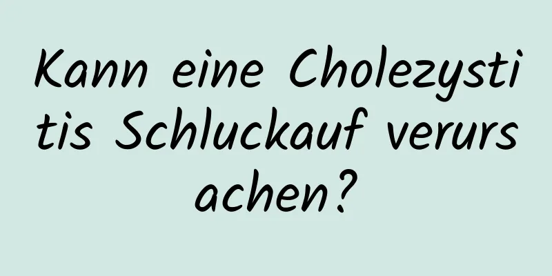 Kann eine Cholezystitis Schluckauf verursachen?