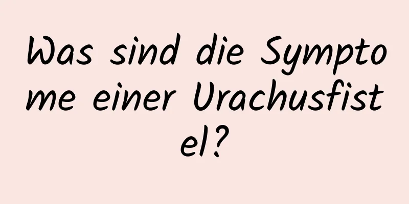 Was sind die Symptome einer Urachusfistel?