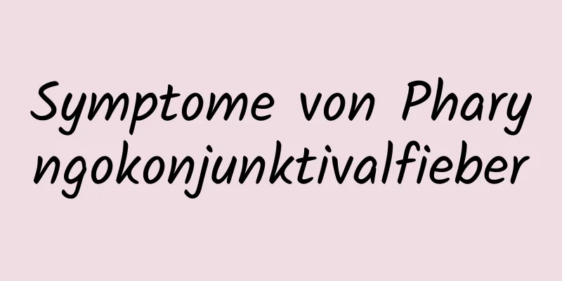 Symptome von Pharyngokonjunktivalfieber