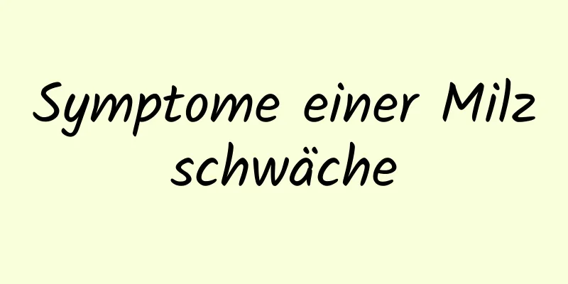 Symptome einer Milzschwäche