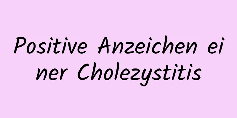 Positive Anzeichen einer Cholezystitis