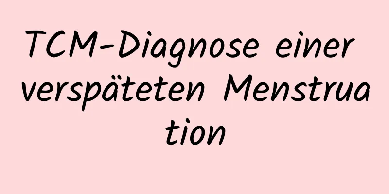 TCM-Diagnose einer verspäteten Menstruation