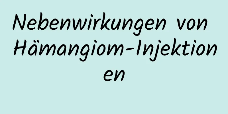 Nebenwirkungen von Hämangiom-Injektionen