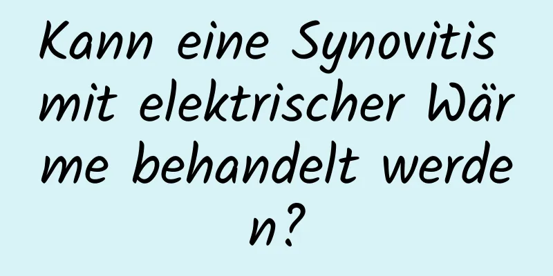 Kann eine Synovitis mit elektrischer Wärme behandelt werden?