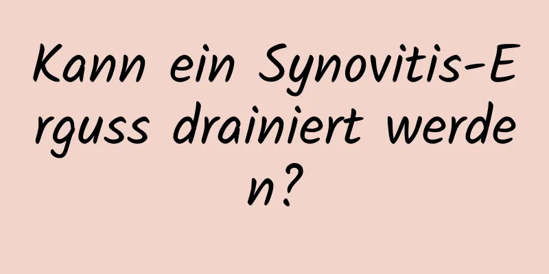 Kann ein Synovitis-Erguss drainiert werden?