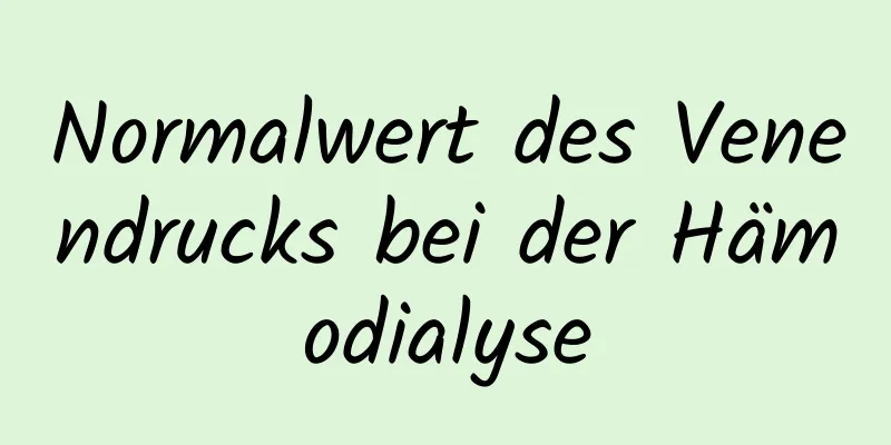 Normalwert des Venendrucks bei der Hämodialyse