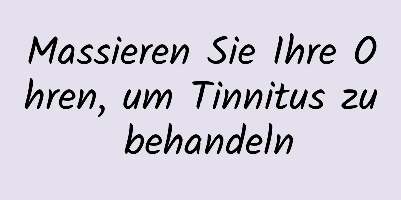 Massieren Sie Ihre Ohren, um Tinnitus zu behandeln