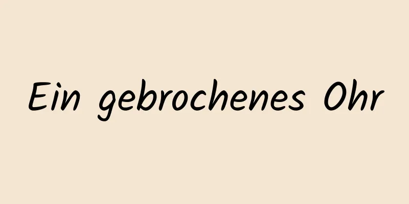 Ein gebrochenes Ohr