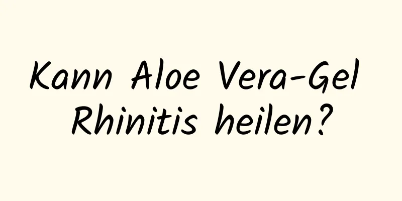 Kann Aloe Vera-Gel Rhinitis heilen?