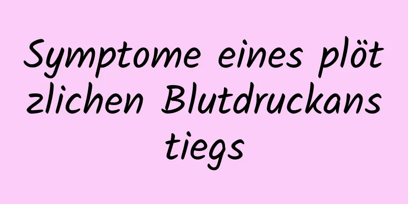 Symptome eines plötzlichen Blutdruckanstiegs