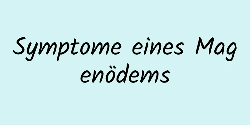 Symptome eines Magenödems